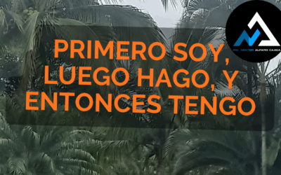 Primero Soy, Luego Hago, y Entonces Tengo