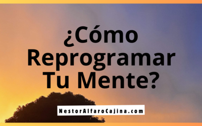 ¿Por Qué Reprogramar Tu Mente?