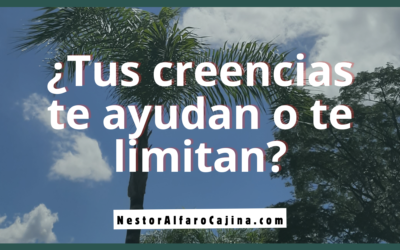 ¿Tus creencias te ayudan o te limitan?